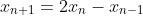 x_{n+1}=2x_n-x_{n-1}
